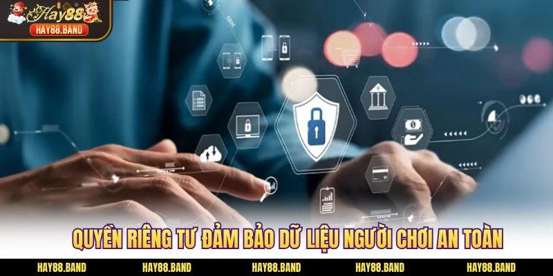 Quyền riêng tư đảm bảo dữ liệu người chơi an toàn Quyền riêng tư đảm bảo dữ liệu người chơi an toàn